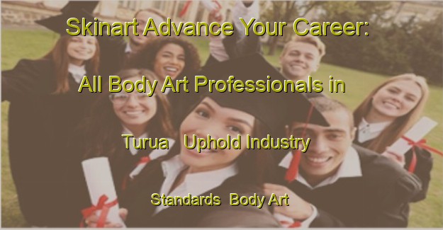 Skinart Advance Your Career: All Body Art Professionals in Turua - Uphold Industry Standards | Body Art Qualification Authority | BAQA-New Zealand