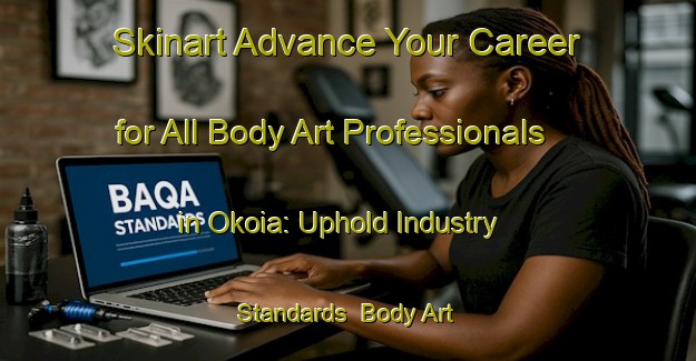 Skinart Advance Your Career for All Body Art Professionals in Okoia: Uphold Industry Standards | Body Art Qualification Authority | BAQA-New Zealand