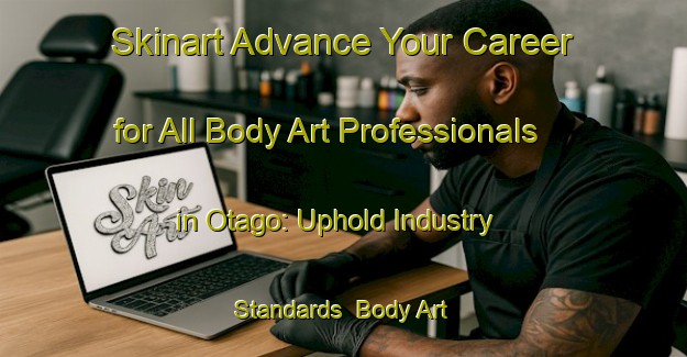 Skinart Advance Your Career for All Body Art Professionals in Otago: Uphold Industry Standards | Body Art Qualification Authority | BAQA-New Zealand