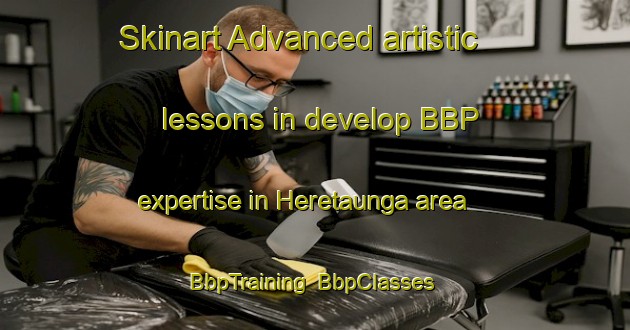 Skinart Advanced artistic lessons in develop BBP expertise in Heretaunga area | BbpTraining | BbpClasses | SkinartTraining-New Zealand