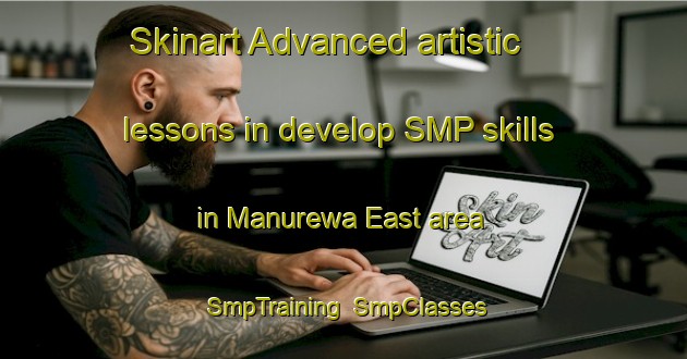 Skinart Advanced artistic lessons in develop SMP skills in Manurewa East area | SmpTraining | SmpClasses | SkinartTraining-New Zealand