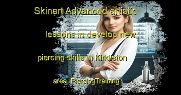 Skinart Advanced artistic lessons in develop new piercing skills in Kirkliston area | PiercingTraining | PiercingClasses | SkinartTraining-New Zealand