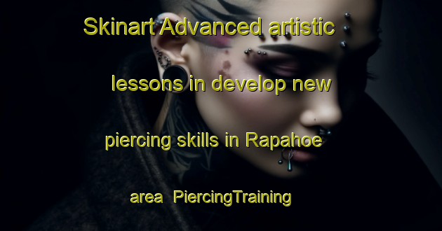 Skinart Advanced artistic lessons in develop new piercing skills in Rapahoe area | PiercingTraining | PiercingClasses | SkinartTraining-New Zealand