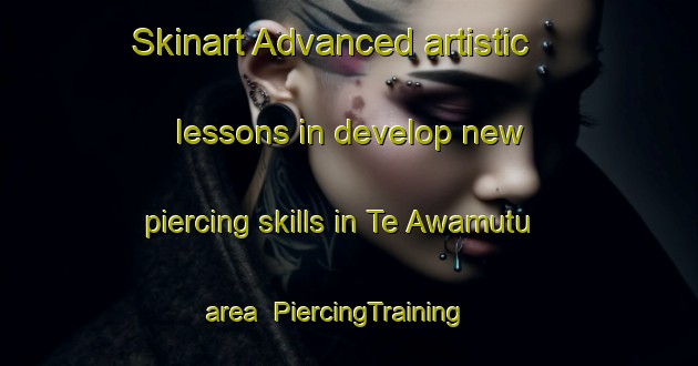 Skinart Advanced artistic lessons in develop new piercing skills in Te Awamutu area | PiercingTraining | PiercingClasses | SkinartTraining-New Zealand