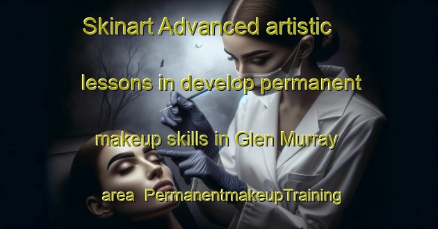Skinart Advanced artistic lessons in develop permanent makeup skills in Glen Murray area | PermanentmakeupTraining | PermanentmakeupClasses | SkinartTraining-New Zealand