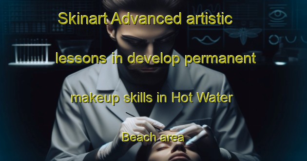 Skinart Advanced artistic lessons in develop permanent makeup skills in Hot Water Beach area | PermanentmakeupTraining | PermanentmakeupClasses | SkinartTraining-New Zealand