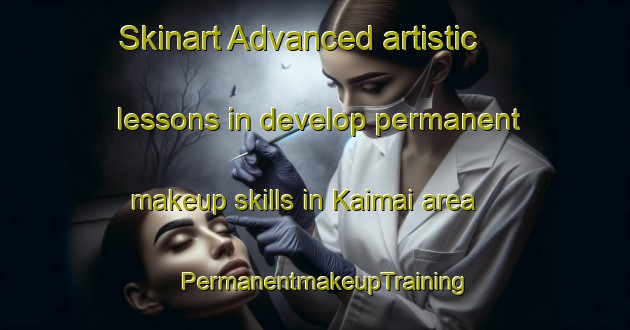 Skinart Advanced artistic lessons in develop permanent makeup skills in Kaimai area | PermanentmakeupTraining | PermanentmakeupClasses | SkinartTraining-New Zealand