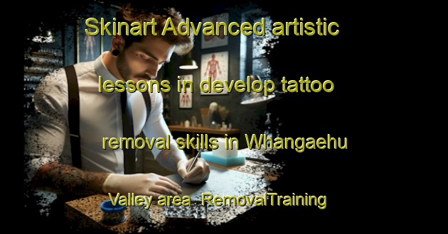 Skinart Advanced artistic lessons in develop tattoo removal skills in Whangaehu Valley area | RemovalTraining | RemovalClasses | SkinartTraining-New Zealand