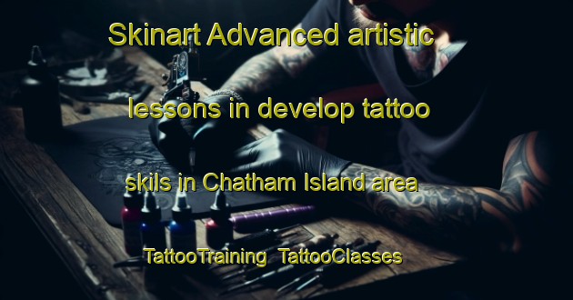 Skinart Advanced artistic lessons in develop tattoo skils in Chatham Island area | TattooTraining | TattooClasses | SkinartTraining-New Zealand