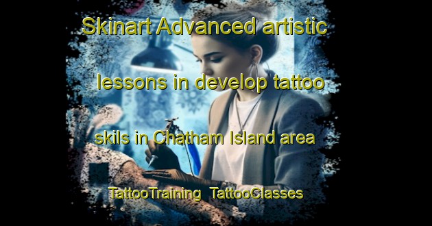 Skinart Advanced artistic lessons in develop tattoo skils in Chatham Island area | TattooTraining | TattooClasses | SkinartTraining-New Zealand