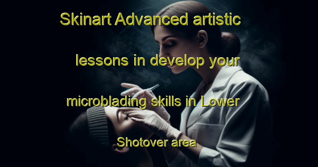 Skinart Advanced artistic lessons in develop your microblading skills in Lower Shotover area | MicrobladingTraining | MicrobladingClasses | SkinartTraining-New Zealand