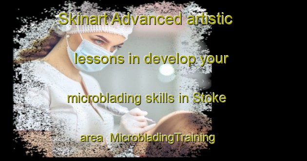 Skinart Advanced artistic lessons in develop your microblading skills in Stoke area | MicrobladingTraining | MicrobladingClasses | SkinartTraining-New Zealand