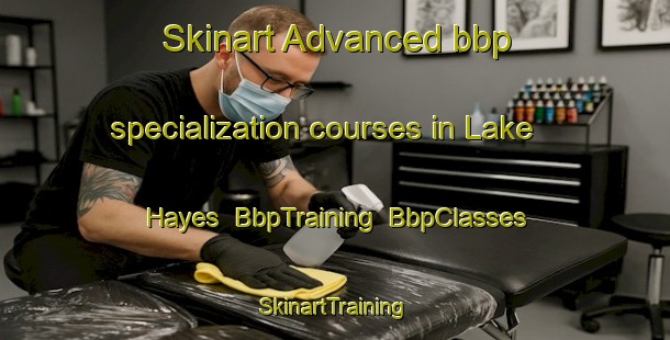 Skinart Advanced bbp specialization courses in Lake Hayes | BbpTraining | BbpClasses | SkinartTraining-New Zealand