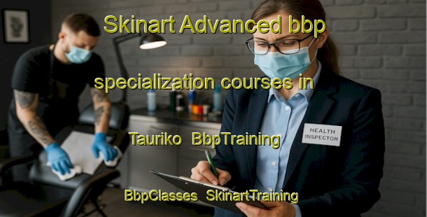 Skinart Advanced bbp specialization courses in Tauriko | BbpTraining | BbpClasses | SkinartTraining-New Zealand