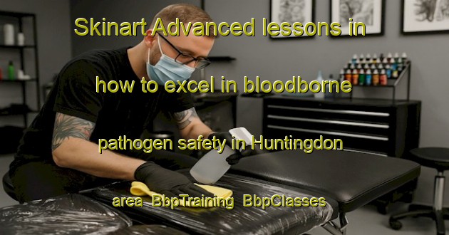 Skinart Advanced lessons in how to excel in bloodborne pathogen safety in Huntingdon area | BbpTraining | BbpClasses | SkinartTraining-New Zealand