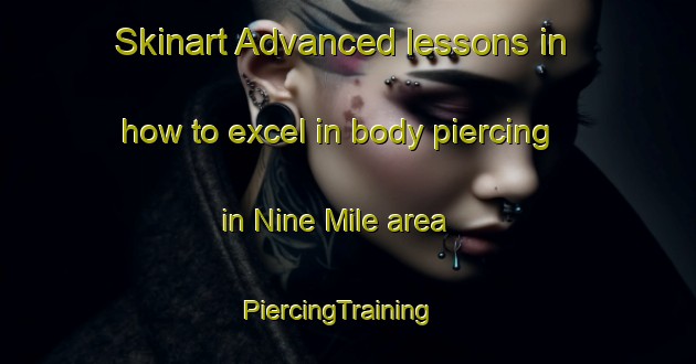 Skinart Advanced lessons in how to excel in body piercing in Nine Mile area | PiercingTraining | PiercingClasses | SkinartTraining-New Zealand