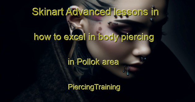 Skinart Advanced lessons in how to excel in body piercing in Pollok area | PiercingTraining | PiercingClasses | SkinartTraining-New Zealand