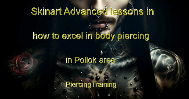 Skinart Advanced lessons in how to excel in body piercing in Pollok area | PiercingTraining | PiercingClasses | SkinartTraining-New Zealand