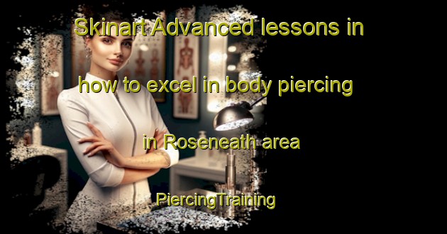 Skinart Advanced lessons in how to excel in body piercing in Roseneath area | PiercingTraining | PiercingClasses | SkinartTraining-New Zealand