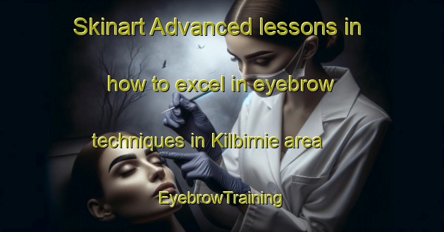 Skinart Advanced lessons in how to excel in eyebrow techniques in Kilbirnie area | EyebrowTraining | EyebrowClasses | SkinartTraining-New Zealand