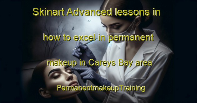 Skinart Advanced lessons in how to excel in permanent makeup in Careys Bay area | PermanentmakeupTraining | PermanentmakeupClasses | SkinartTraining-New Zealand