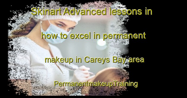 Skinart Advanced lessons in how to excel in permanent makeup in Careys Bay area | PermanentmakeupTraining | PermanentmakeupClasses | SkinartTraining-New Zealand