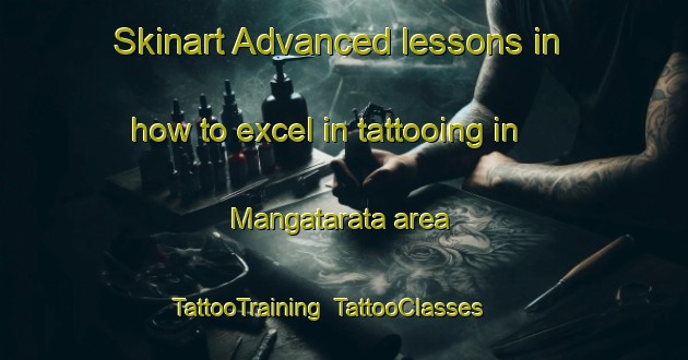 Skinart Advanced lessons in how to excel in tattooing in Mangatarata area | TattooTraining | TattooClasses | SkinartTraining-New Zealand
