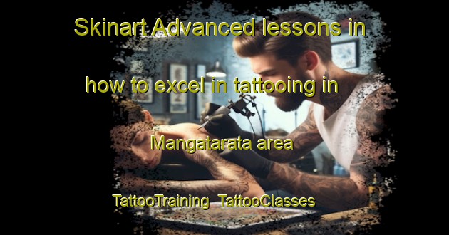 Skinart Advanced lessons in how to excel in tattooing in Mangatarata area | TattooTraining | TattooClasses | SkinartTraining-New Zealand