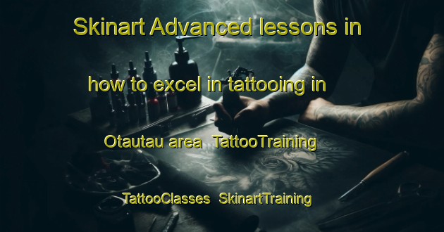 Skinart Advanced lessons in how to excel in tattooing in Otautau area | TattooTraining | TattooClasses | SkinartTraining-New Zealand