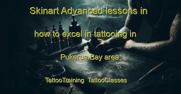 Skinart Advanced lessons in how to excel in tattooing in Pukerua Bay area | TattooTraining | TattooClasses | SkinartTraining-New Zealand