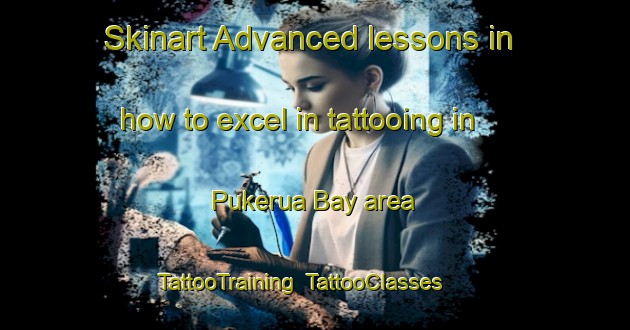 Skinart Advanced lessons in how to excel in tattooing in Pukerua Bay area | TattooTraining | TattooClasses | SkinartTraining-New Zealand