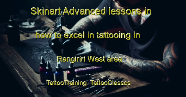 Skinart Advanced lessons in how to excel in tattooing in Rangiriri West area | TattooTraining | TattooClasses | SkinartTraining-New Zealand
