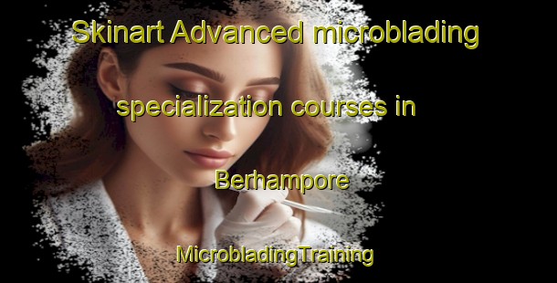 Skinart Advanced microblading specialization courses in Berhampore | #MicrobladingTraining #MicrobladingClasses #SkinartTraining-New Zealand