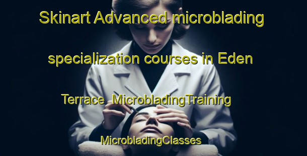 Skinart Advanced microblading specialization courses in Eden Terrace | MicrobladingTraining | MicrobladingClasses | SkinartTraining-New Zealand