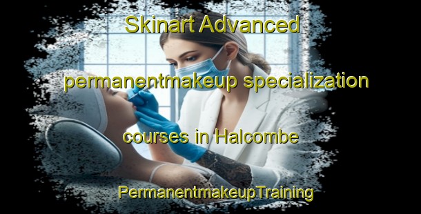 Skinart Advanced permanentmakeup specialization courses in Halcombe | PermanentmakeupTraining | PermanentmakeupClasses | SkinartTraining-New Zealand