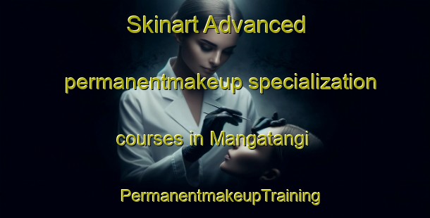 Skinart Advanced permanentmakeup specialization courses in Mangatangi | PermanentmakeupTraining | PermanentmakeupClasses | SkinartTraining-New Zealand