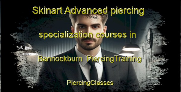 Skinart Advanced piercing specialization courses in Bannockburn | #PiercingTraining #PiercingClasses #SkinartTraining-New Zealand