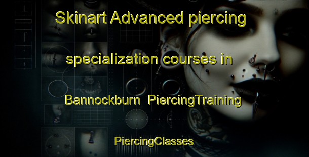 Skinart Advanced piercing specialization courses in Bannockburn | #PiercingTraining #PiercingClasses #SkinartTraining-New Zealand