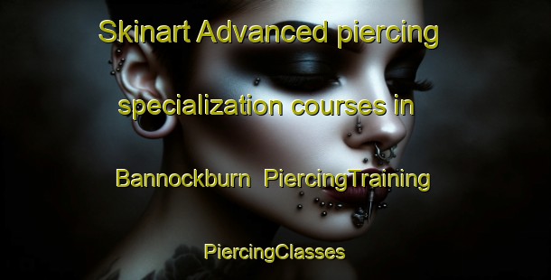 Skinart Advanced piercing specialization courses in Bannockburn | #PiercingTraining #PiercingClasses #SkinartTraining-New Zealand