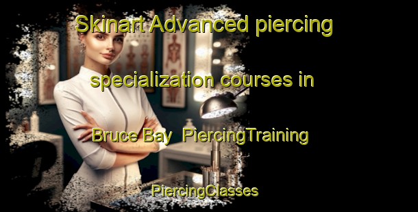 Skinart Advanced piercing specialization courses in Bruce Bay | PiercingTraining | PiercingClasses | SkinartTraining-New Zealand
