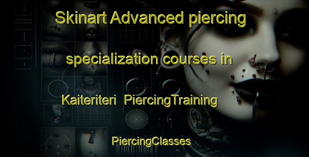 Skinart Advanced piercing specialization courses in Kaiteriteri | PiercingTraining | PiercingClasses | SkinartTraining-New Zealand