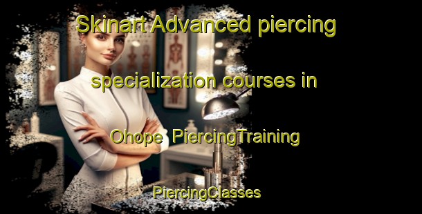Skinart Advanced piercing specialization courses in Ohope | PiercingTraining | PiercingClasses | SkinartTraining-New Zealand