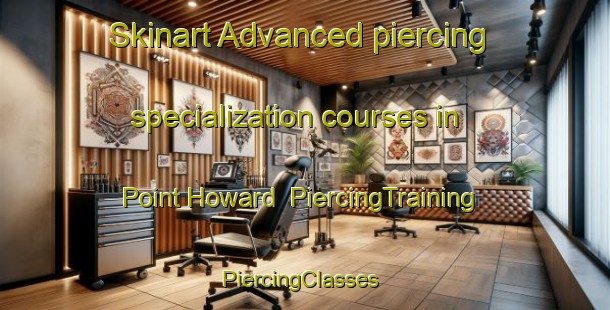 Skinart Advanced piercing specialization courses in Point Howard | PiercingTraining | PiercingClasses | SkinartTraining-New Zealand