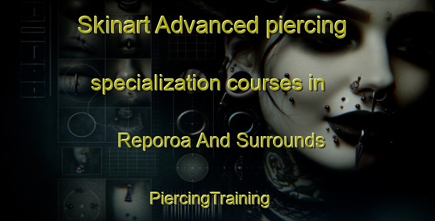 Skinart Advanced piercing specialization courses in Reporoa And Surrounds | PiercingTraining | PiercingClasses | SkinartTraining-New Zealand
