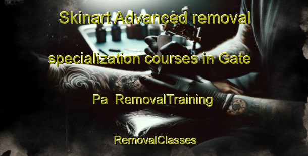 Skinart Advanced removal specialization courses in Gate Pa | RemovalTraining | RemovalClasses | SkinartTraining-New Zealand