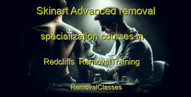 Skinart Advanced removal specialization courses in Redcliffs | RemovalTraining | RemovalClasses | SkinartTraining-New Zealand
