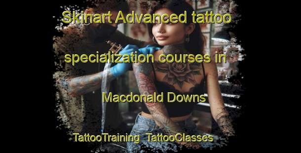Skinart Advanced tattoo specialization courses in Macdonald Downs | TattooTraining | TattooClasses | SkinartTraining-New Zealand