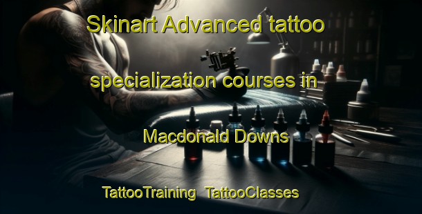 Skinart Advanced tattoo specialization courses in Macdonald Downs | TattooTraining | TattooClasses | SkinartTraining-New Zealand