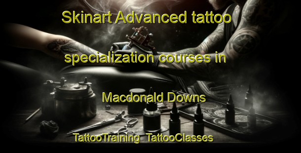 Skinart Advanced tattoo specialization courses in Macdonald Downs | TattooTraining | TattooClasses | SkinartTraining-New Zealand