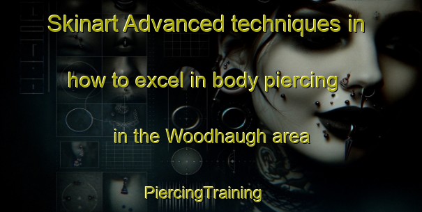 Skinart Advanced techniques in how to excel in body piercing in the Woodhaugh area | PiercingTraining | PiercingClasses | SkinartTraining-New Zealand